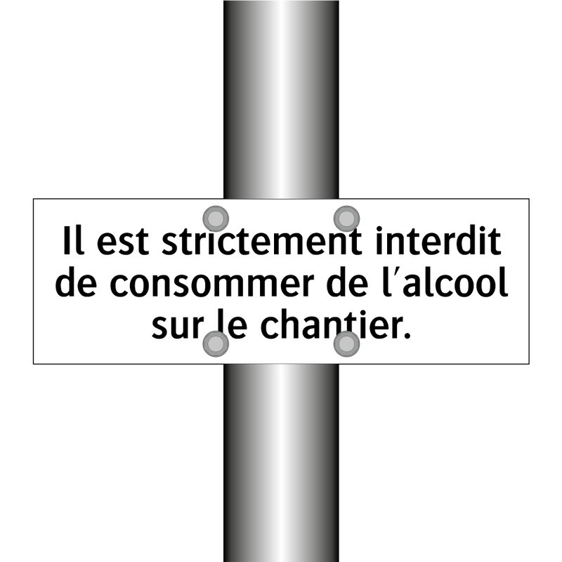 Il est strictement interdit de consommer de l'alcool sur le chantier.