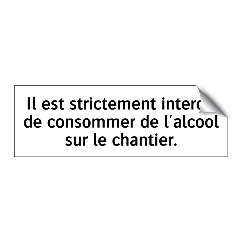 Il est strictement interdit de consommer de l'alcool sur le chantier.