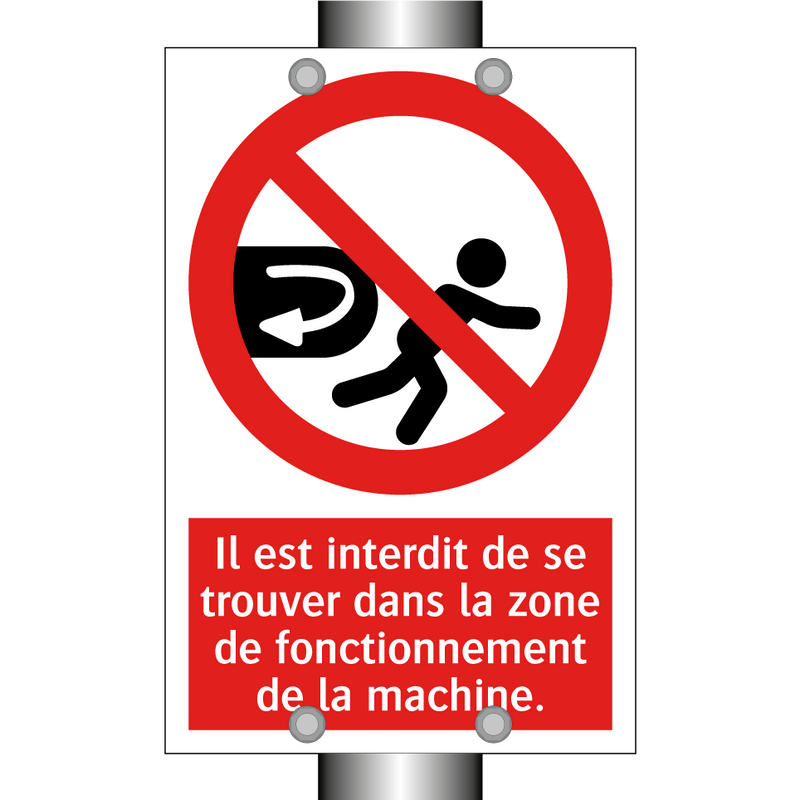 Il est interdit de se trouver dans la zone de fonctionnement de la machine.