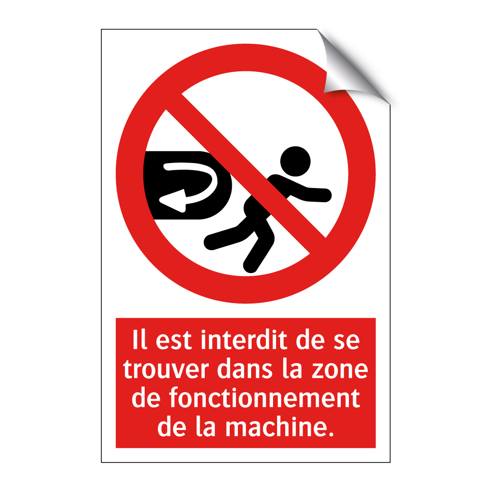 Il est interdit de se trouver dans la zone de fonctionnement de la machine.