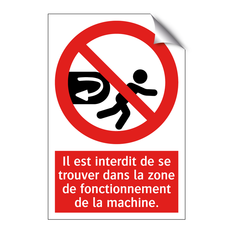 Il est interdit de se trouver dans la zone de fonctionnement de la machine.