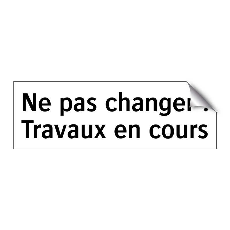 Ne pas changer ! Travaux en cours