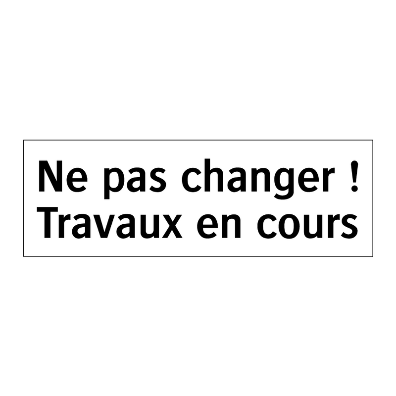Ne pas changer ! Travaux en cours