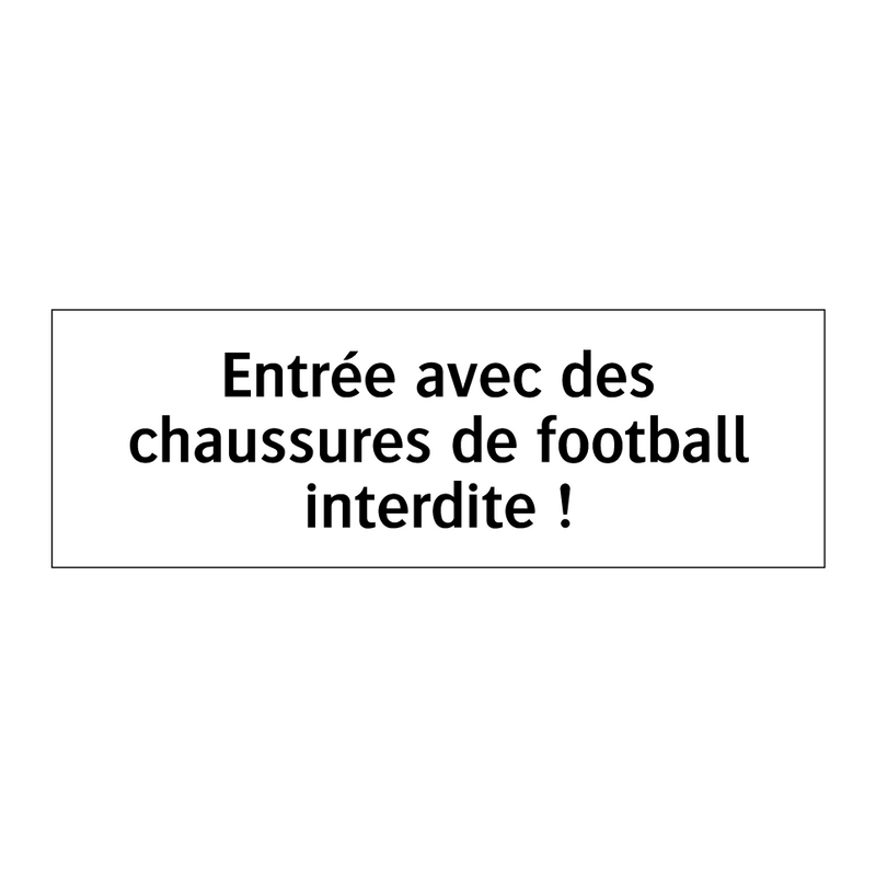 Entrée avec des chaussures de football interdite !