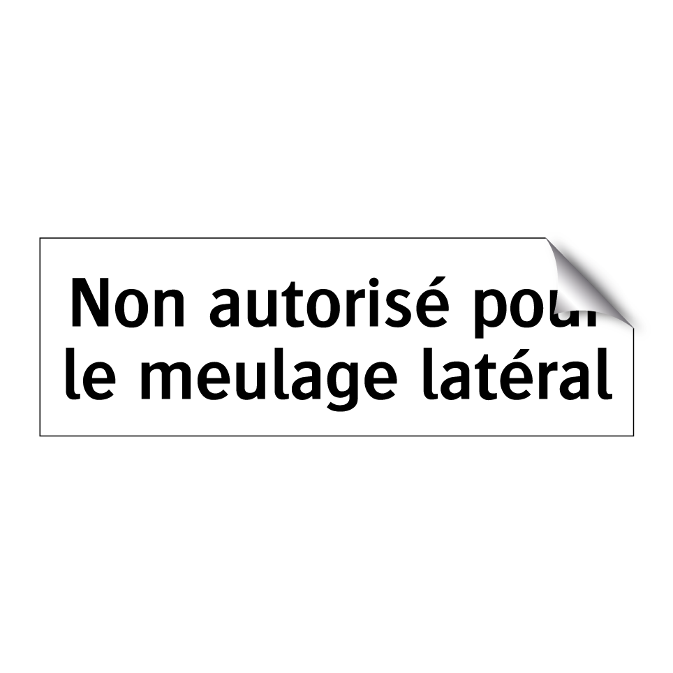 Non autorisé pour le meulage latéral