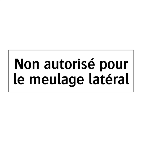 Non autorisé pour le meulage latéral