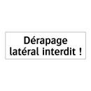 Dérapage latéral interdit !