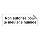 Non autorisé pour le meulage humide