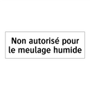 Non autorisé pour le meulage humide