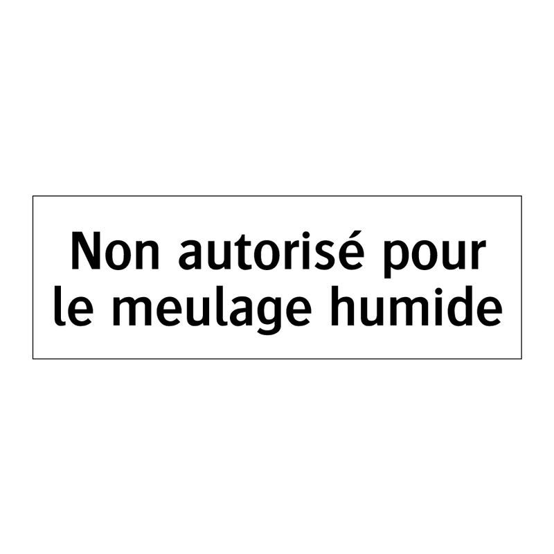 Non autorisé pour le meulage humide