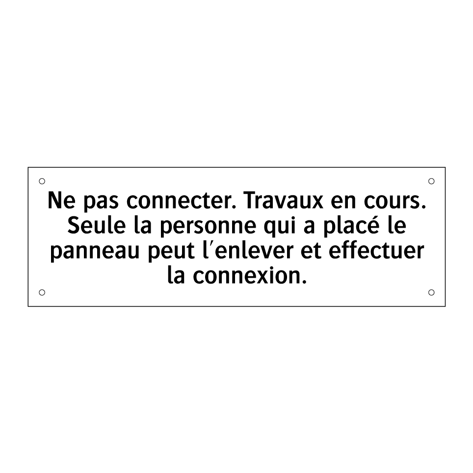 Ne pas connecter. Travaux en cours. Seule la personne qui a placé le panneau peut l'enlever et effectuer la connexion.