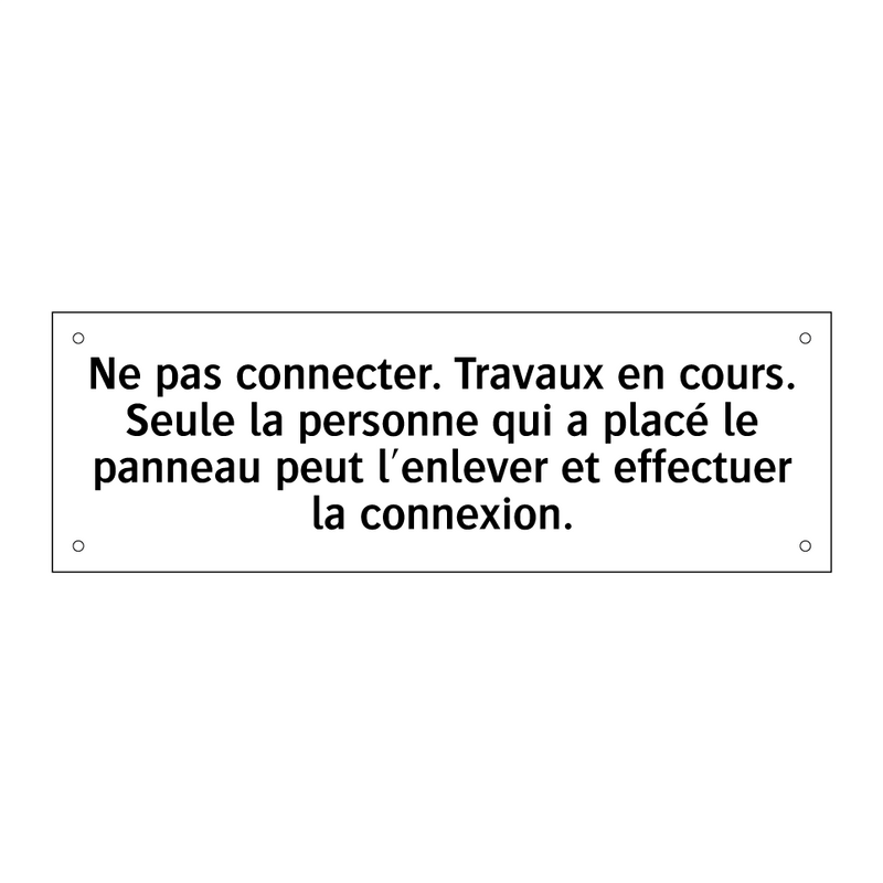 Ne pas connecter. Travaux en cours. Seule la personne qui a placé le panneau peut l'enlever et effectuer la connexion.
