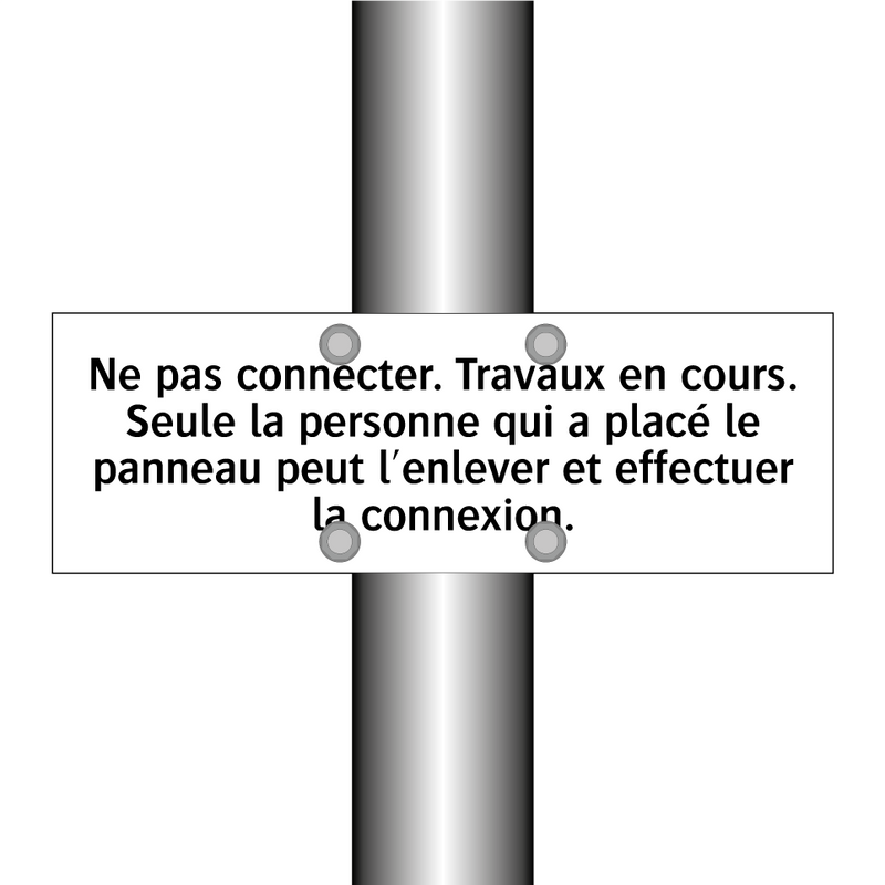 Ne pas connecter. Travaux en cours. Seule la personne qui a placé le panneau peut l'enlever et effectuer la connexion.