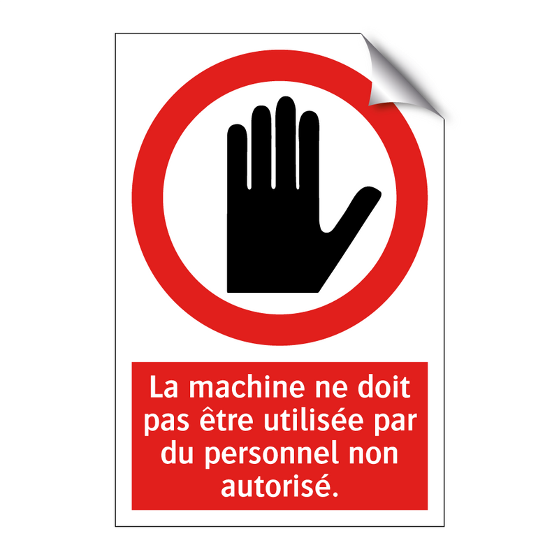 La machine ne doit pas être utilisée par du personnel non autorisé.