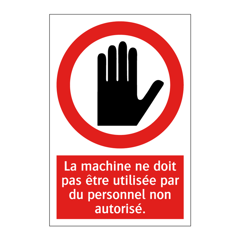 La machine ne doit pas être utilisée par du personnel non autorisé.