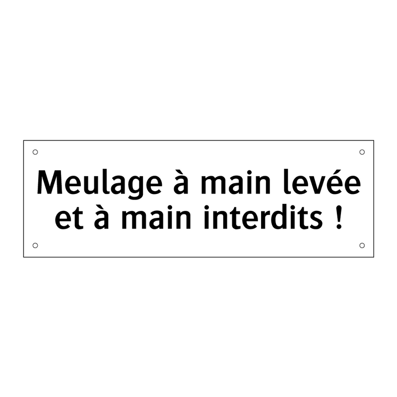 Meulage à main levée et à main interdits !