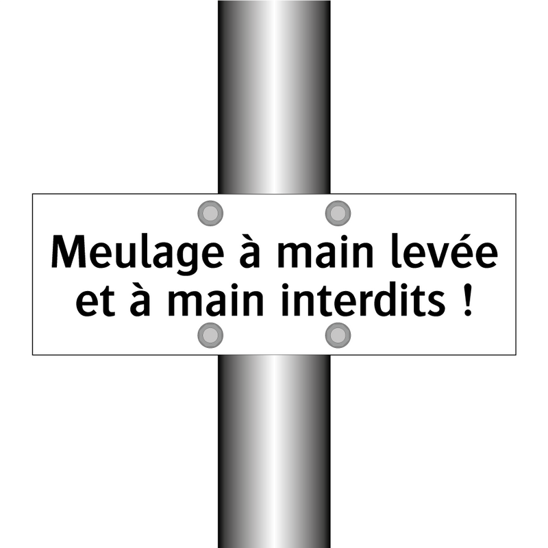 Meulage à main levée et à main interdits !