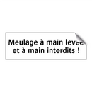 Meulage à main levée et à main interdits !