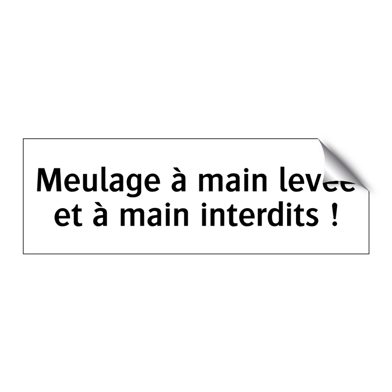 Meulage à main levée et à main interdits !