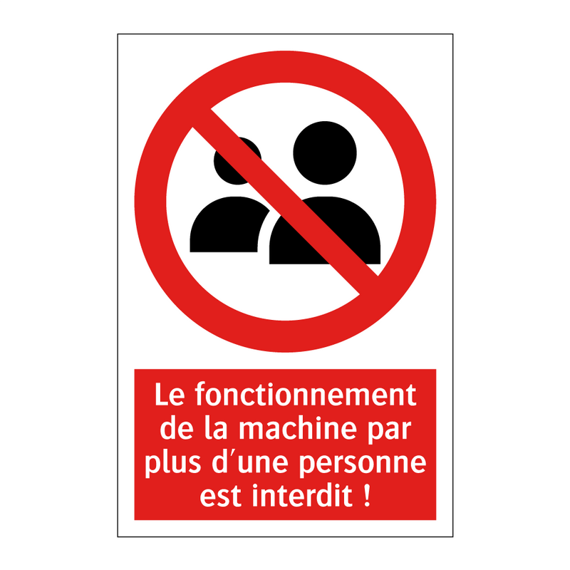 Le fonctionnement de la machine par plus d'une personne est interdit !
