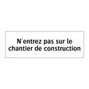 N'entrez pas sur le chantier de construction