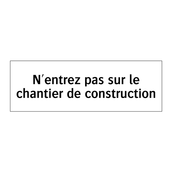 N'entrez pas sur le chantier de construction