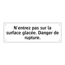 N'entrez pas sur la surface glacée. Danger de rupture.