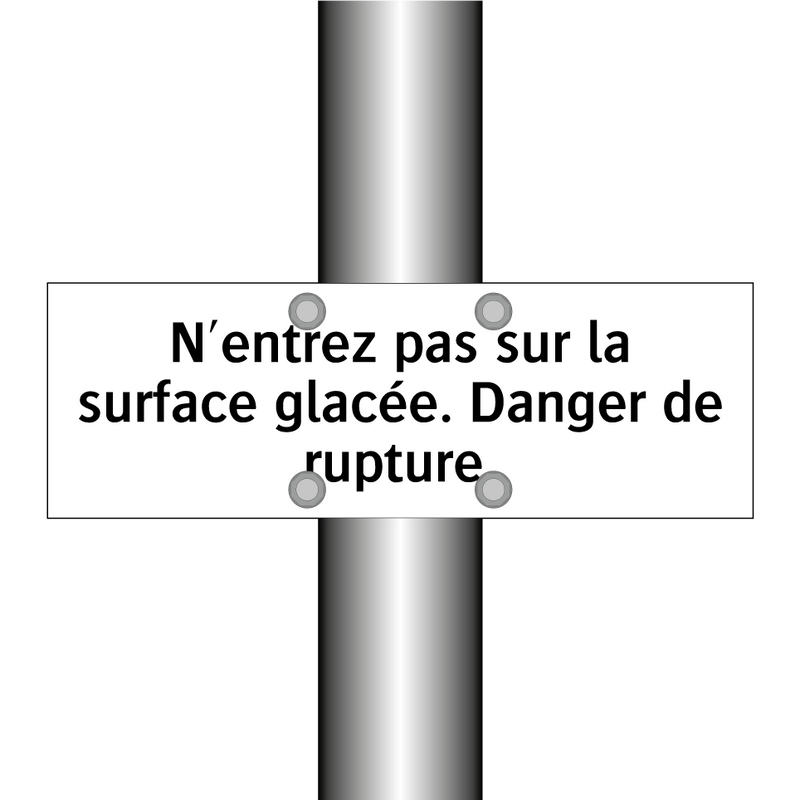 N'entrez pas sur la surface glacée. Danger de rupture.