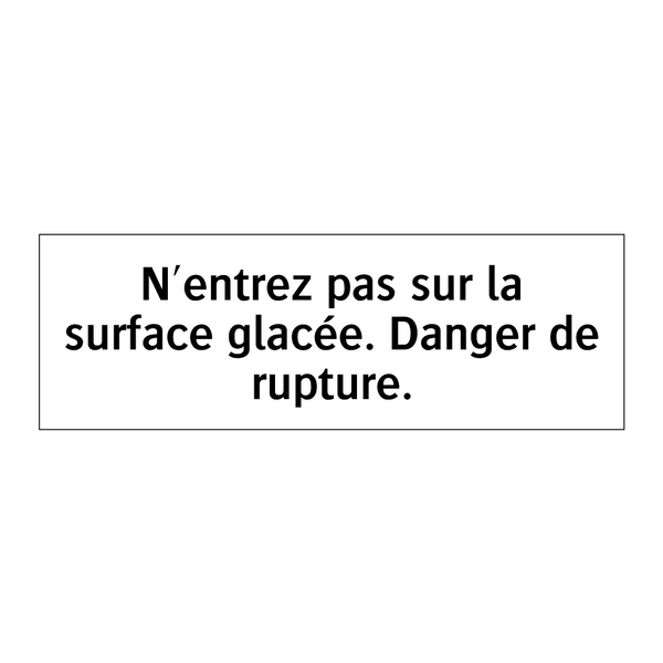 N'entrez pas sur la surface glacée. Danger de rupture.