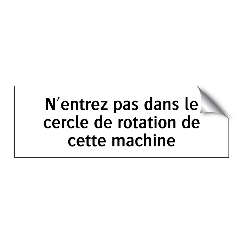 N'entrez pas dans le cercle de rotation de cette machine