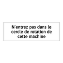 N'entrez pas dans le cercle de rotation de cette machine