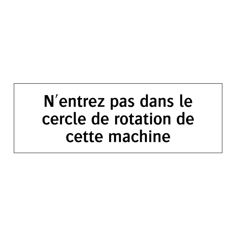 N'entrez pas dans le cercle de rotation de cette machine