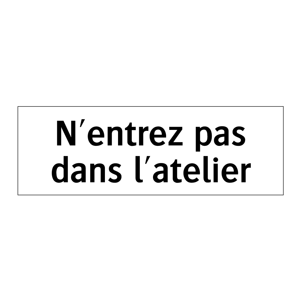 N'entrez pas dans l'atelier
