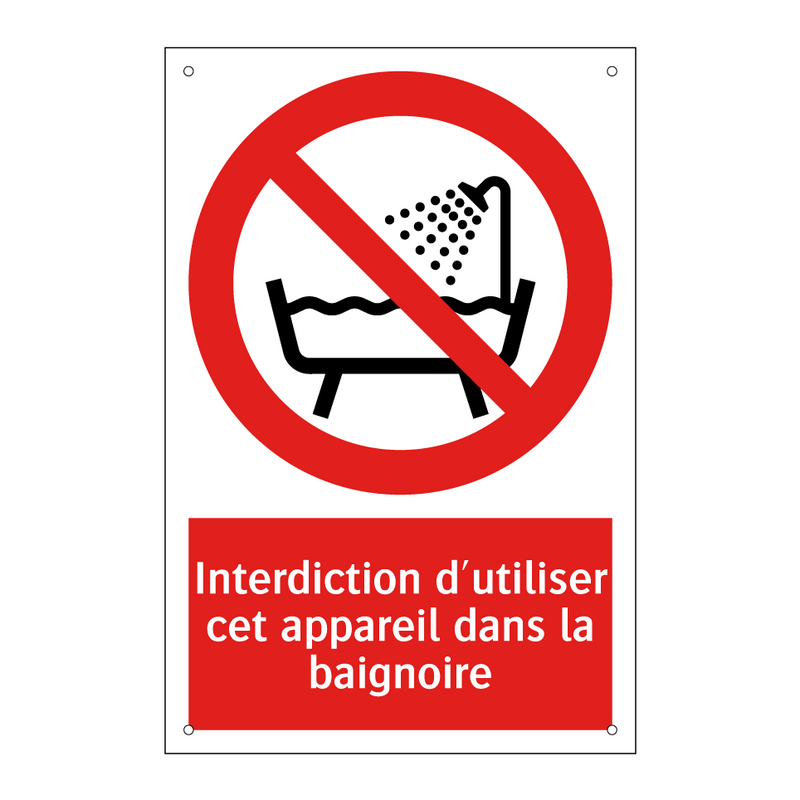 Interdiction d'utiliser cet appareil dans la baignoire