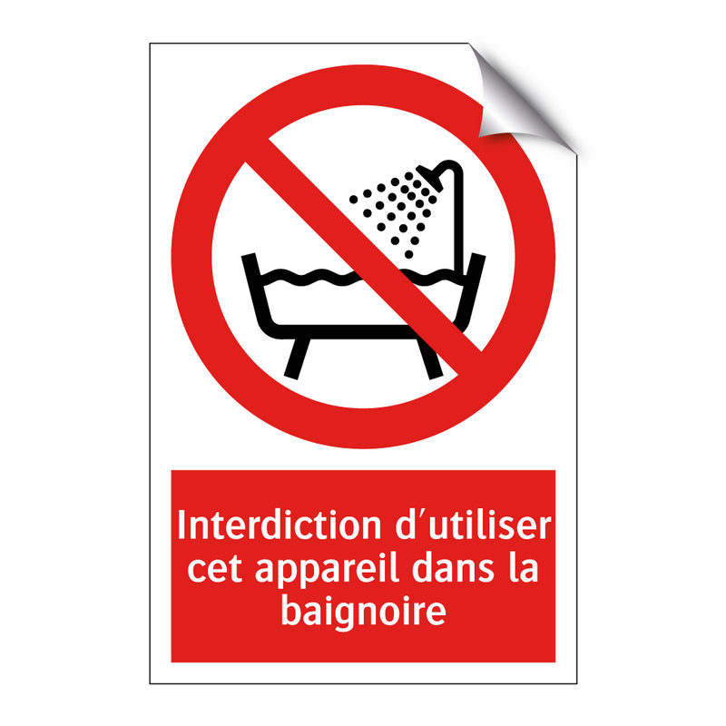 Interdiction d'utiliser cet appareil dans la baignoire