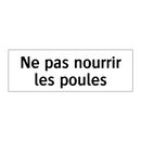 Ne pas nourrir les poules