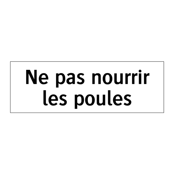 Ne pas nourrir les poules