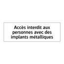 Accès interdit aux personnes avec des implants métalliques
