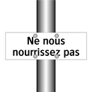 Ne nous nourrissez pas