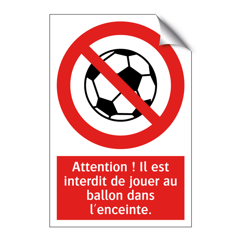 Attention ! Il est interdit de jouer au ballon dans l'enceinte.