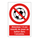 Attention ! Il est interdit de jouer au ballon dans l'enceinte.