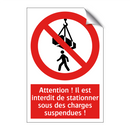 Attention ! Il est interdit de stationner sous des charges suspendues !