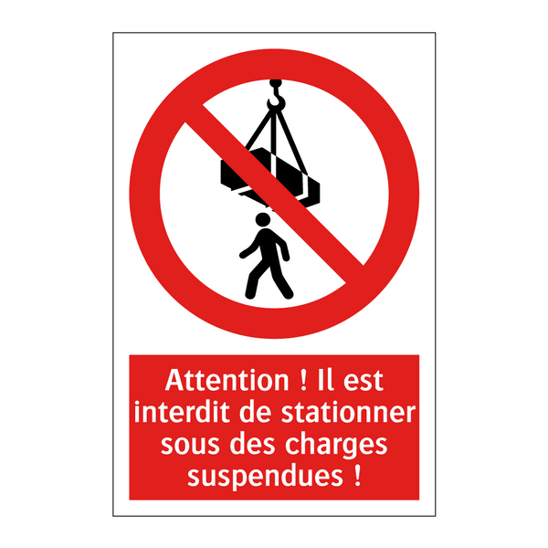 Attention ! Il est interdit de stationner sous des charges suspendues !