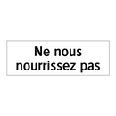 Ne nous nourrissez pas