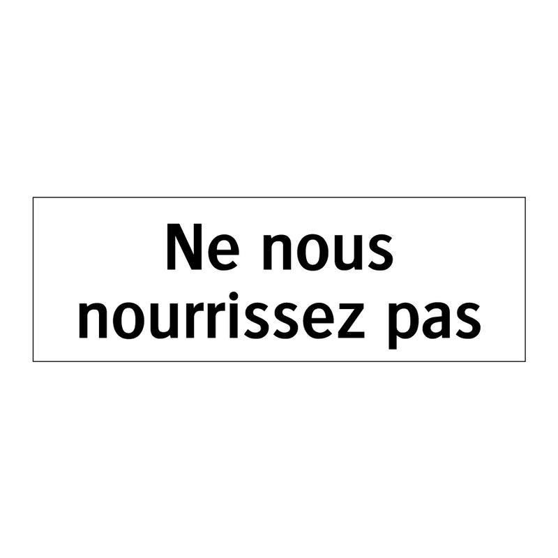 Ne nous nourrissez pas