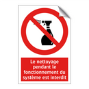 Le nettoyage pendant le fonctionnement du système est interdit