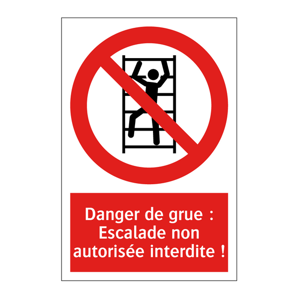 Danger de grue : Escalade non autorisée interdite !