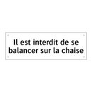 Il est interdit de se balancer sur la chaise