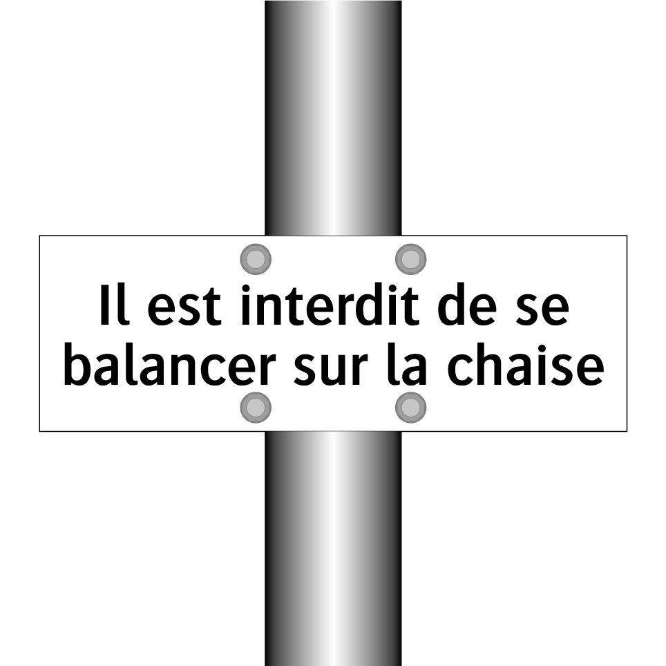 Il est interdit de se balancer sur la chaise