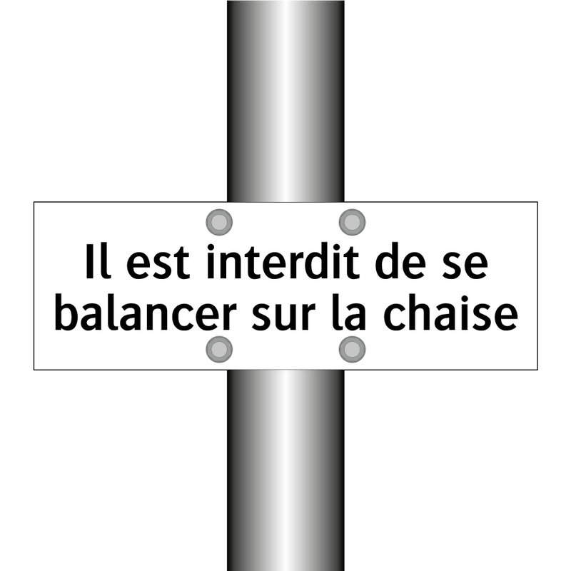 Il est interdit de se balancer sur la chaise